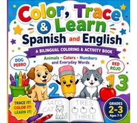 COLOR,TRACE, & LEARN SPANISH & ENGLISH: A Fun Bilingual Workbook for Kids Learning Animals, Colors, Numbers, and Everyday Words