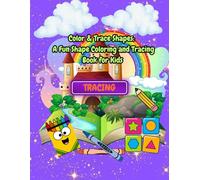 Color & Trace Shapes: A Fun Shape Coloring and Tracing Book for Kids to Learn, Draw, and Build Early Geometry Skills (“Color & Trace Learning Series”)