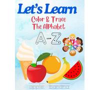 Color & Trace The Alphabet: Educational: Learn the Alphabet by coloring and tracing the letters and images for children ages 3-5