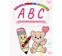 COLOR, TRACE & WRITE ABC: A Colorful Alphabet Building Adventure