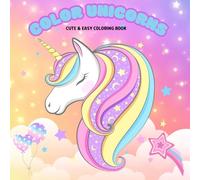 Color Unicorns: Kids and Teen Coloring Book with Magical Hygge And Cozyness, Simple and Adorable Designs for Relaxation and Whimsical Chill (Easy & Cute Unicorn Coloring)