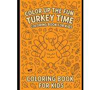 COLOR UP THE FUN: TURKEY TIME COLORING BOOK FOR KIDS