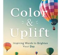 Color & Uplift: Inspiring Words to Brighten Your Day: A Motivational Coloring Book with Positive Words & Calming Designs for Adults, Teens & Kids