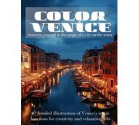 Color Venice: Immerse yourself in the magic of the city on the water 18+: 40 detailed illustrations of Venice's iconic locations for creativity and relaxation