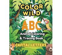 Color Wild ABC Animal Alphabet Coloring & Tracing Book: 75 Pages, Learn Capital Letters with Fun Animal Coloring, Balloon Activities, Letter Matching, Practice for Preschoolers and Toddlers