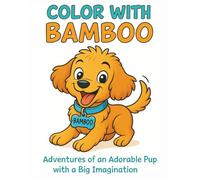 Color With Bamboo: Adventures of and Adorable Pup with a Big Imagination