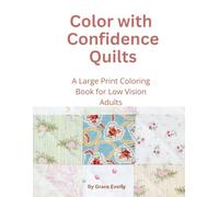 Color with Confidence Quilts: A Large Print Coloring Book for Low Vision Adults