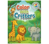 COLOR WITH CRITTERS: A cute and fun coloring book with motor skill activities, memory games, mazes, and more!