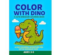 Color With Dino - A Cute Dinosaur Coloring Book: A Fun Coloring Adventure For Little Dinosaur Fans