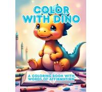 Color with Dino: A Fun Coloring Adventure with Positive Affirmations for Happy Little Hearts