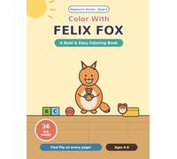 Color With Felix Fox: A Bold and Easy Coloring Book for Kids 4-8 - 36 Big Toy Pictures with Pip Hiding on Every Page