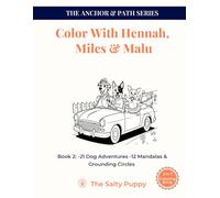 Color with Hennah, Miles & Malu: Book 2: More Dog Adventures and Mindful Mandalas for Relaxation (The Anchor & Path Series)