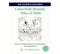 COLOR WITH HENNAH, MILES & MALU Book 3:: Even More Dog Adventures & Mindful Mandalas for Relaxation (The Anchor & Path Series)