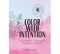 Color With Intention: A Mindful Coloring & Reflection Journal