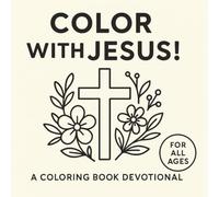 Color with Jesus!: A Simple Scripture Filled Coloring Book Devotional