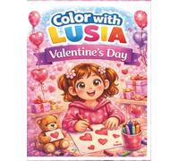 Color with Lusia: Valentine’s Day: Cute Coloring Book for Kids Ages 3-6 with Hearts, Love, and Friendship Fun