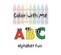 Color with Me: A B Cs Alphabet Fun: Twin Coloring Pages for Mommy and Toddler to learn about ABCs (Color With Me: Coloring Books with Twin Pages to Color Together)