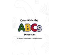 Color With Me! ABCs Dinosaurs: A Jurassic Adventure in Color & Creativty (Color With Me! ABCs Series)