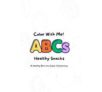Color With Me! ABCs Healthy Snacks: A Healthy Bite into Color & Creativity (Color With Me! ABCs Series)
