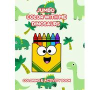 COLOR WITH ME DINOSAURS: JUMBO COLORING & ACTIVITY BOOK