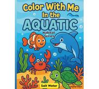 Color With Me In The Aquatic Habitat Series: Underwater Ocean Animals & Sea Creatures Coloring Book for Kids Ages 4-8 | Fun, Easy, Educational Aquatic Habitat Scenes, Fish, Dolphins, Sharks, Turtles & More