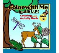 Color with Me in the U.P!: Coloring and Activity Book 3+: 1