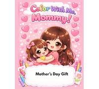 Color With Me Mom: Cute Mother and Daughter Coloring Book for Kids: Adorable Mom and Child Coloring Pages for Girls Ages 4-8