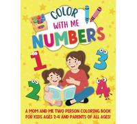 Color With Me Numbers: A Mom and Me Two Person Coloring Book for Kids Ages 2-4 and Parents of All Ages!
