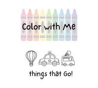 Color With Me: Things That Go! Twin Page Coloring Book for Toddlers: A Parent & Child Coloring Book with Cars, Trucks, and Vehicles for Ages 2-5 ... Books with Twin Pages to Color Together)