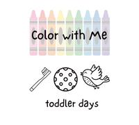 Color With Me Toddler Days: Twin Page Coloring Book for Ages 1-4 | Simple Everyday Activities for Toddlers to Color with Parents, Siblings & ... Books with Twin Pages to Color Together)