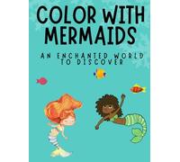 COLOR WITH MERMAIDS: An enchanted world to discover