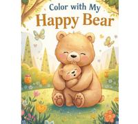 Color With My Happy Bear: Color with My Happy Bear: Cute and Easy Coloring Book for Kids Ages 3-8 | Fun Bear Adventures, Animals, Nature Scenes, and Creative Activities.