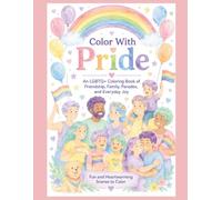 Color With Pride: An LGBTQ+ Coloring Book of Friendship, Family, Parades, and Everyday Joy