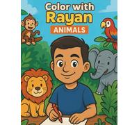 Color with Rayan: Animals: Fun and Easy Animal Coloring Book for Kids Ages 2-7 | Lions, Elephants, Monkeys & More!