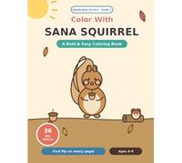 Color With Sana Squirrel: A Bold and Easy Coloring Book for Kids 4-8 - 36 Big Autumn and Nut Pictures with Pip Hiding on Every Page