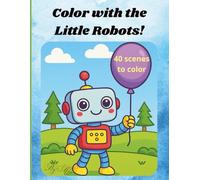 Color with the Little Robots!: A world of mechanical friends to color