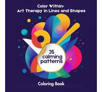 Color Within: Art Therapy in Lines and Shapes: Coloring Book