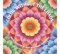 Color Without the Chaos: Bold, Beautiful, and Beginner-Approved (Volume One)