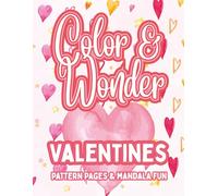 Color & Wonder: Valentines - Pattern Pages & Mandala Fun: Valentine’s Day Coloring Book for Kids & Adults | Hearts, Flowers, Sweets, Love Notes & Magical Mandalas (The Color & Series)