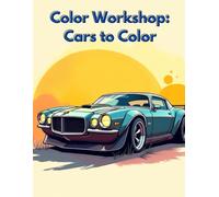 Color Workshop: Cars to Color: A Fun Collection of Car Designs for Creative Coloring