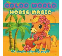COLOR WORLD - Horse Magic: 40 Enchanting Pages for a Sweet Escape with Cute Horses and Sparkling Unicorns around the world