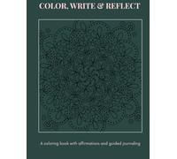 Color, write & reflect: A coloring book with affirmations and guided journaling