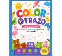 COLOR Y TRAZO, COLOREA, TRAZA Y APRENDE COLORES: LIBRO DE ACTIVIDADES COLOREA, TRAZA Y APRENDE COLORES