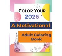 Color Your 2026: A Motivational Adult Coloring Book: 50 Inspirational Quotes to Motivate Your Mind and Brighten Your 2026 | 8.5x11 inches, 103 pages | Easy to Color … Gift for Vacations, Holidays and Free Times