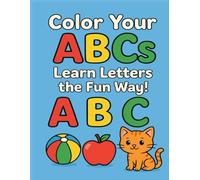Color Your ABCs: Learn Letters the Fun Way!: A Fun A-Z Coloring Book for Toddlers & Preschoolers