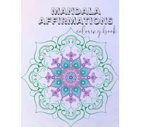 Color Your Affirmations: A Mindful Coloring Journey for Inner Peace and Positivity Find Your Focus and Joy, One Mandala at a Time Relax, Affirm, and ... of Mandalas with Inspiring Affirmations