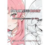 Color Your Anime World:A Coloring Adventure for Girls: Anime Dreams: A Coloring Adventure for Girls "Discover a World of Magic and Fun Through ... A Coloring Adventure for Girls & Boys & Kids)
