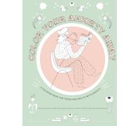 Color your anxiety away: An adult coloring book for anxious people