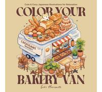 Color Your Bakery Van: Coloring Book for Adults and Teens with Cute and Cozy Japanese Illustrations for Relaxation