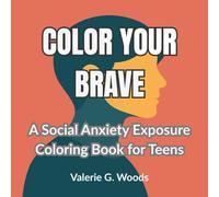 Color Your Brave: A Social Anxiety Exposure Coloring Book for Teens
